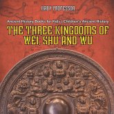 The Three Kingdoms of Wei, Shu and Wu - Ancient History Books for Kids   Children's Ancient History