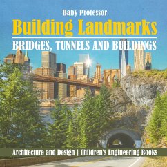 Building Landmarks - Bridges, Tunnels and Buildings - Architecture and Design   Children's Engineering Books - Baby