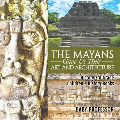 The Mayans Gave Us Their Art and Architecture - History 3rd Grade   Children's History Books - Baby