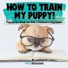 How To Train My Puppy!   Puppy Care... - Bild 1