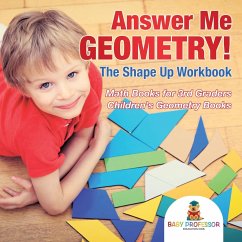 Answer Me Geometry! The Shape Up Workbook - Math Books for 3rd Graders   Children's Geometry Books - Baby