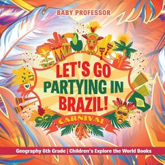 Let's Go Partying in Brazil! Geography 6th Grade   Children's Explore the World Books - Baby