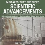 Mistakes that Produced Scientific Advancements - Science Book 6th Grade   Children's How Things Work Books