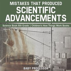 Mistakes that Produced Scientific Advancements - Science Book 6th Grade   Children's How Things Work Books - Baby