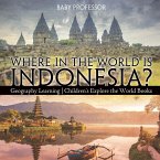 Where in the World is Indonesia? Geography Learning   Children's Explore the World Books