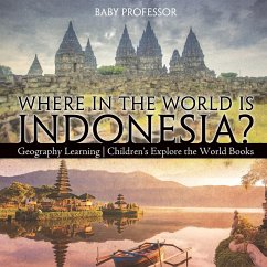 Where in the World is Indonesia? Geography Learning   Children's Explore the World Books - Baby