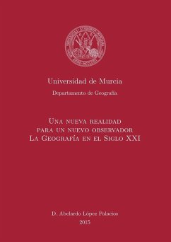 Una Nueva Realidad para un Nuevo Observador. La Geografía en el S. XXI - Palacios López, Abelardo