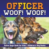 Officer Woof! Woof!   Police Dogs Book for Kids   Children's Dog Books