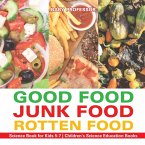 Good Food, Junk Food, Rotten Food - Science Book for Kids 5-7   Children's Science Education Books
