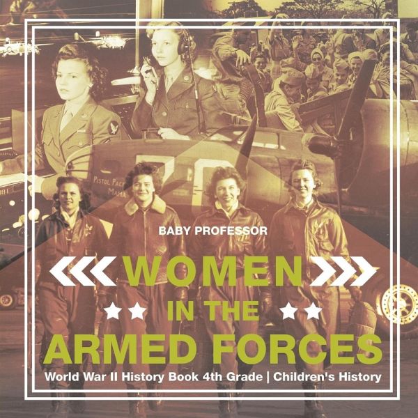 Women in the Armed Forces - World War II History Book 4th Grade Children's History Women in the Armed Forces - World War II History Book 4th Grade Children's History