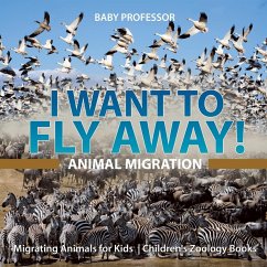 I Want To Fly Away! - Animal Migration   Migrating Animals for Kids   Children's Zoology Books - Baby