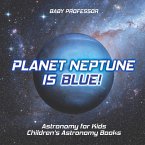 Planet Neptune is Blue! Astronomy for Kids   Children's Astronomy Books