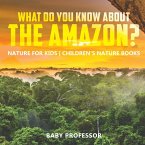 What Do You Know about the Amazon? Nature for Kids   Children's Nature Books