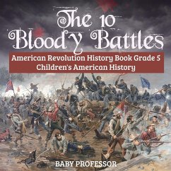 The 10 Bloody Battles - American Revolution History Book Grade 5   Children's American History - Baby