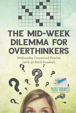 The Mid-Week Dilemma for Overthinkers   Wednesday Crossword Puzzles (with 50 Hard Puzzles!) - Puzzle Therapist