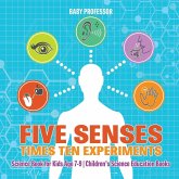 Five Senses times Ten Experiments - Science Book for Kids Age 7-9   Children's Science Education Books