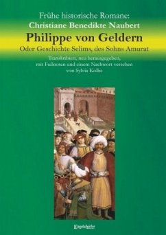 Philippe von Geldern. Oder Geschichte Selims, des Sohns Amurat - Naubert, Christiane Benedikte