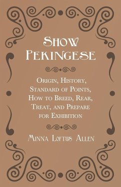 Show Pekingese - Origin, History, Standard of Points, How to Breed, Rear, Treat, and Prepare for Exhibition - Allen, Minna Loftus