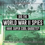 Did the World War II Spies Have Super Cool Gadgets? History Book about Wars   Children's Military Books