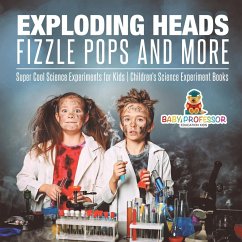 Exploding Heads, Fizzle Pops and More   Super Cool Science Experiments for Kids   Children's Science Experiment Books - Baby