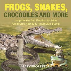 Frogs, Snakes, Crocodiles and More   Amphibians And Reptiles for Kids   Children's Reptile & Amphibian Books - Baby