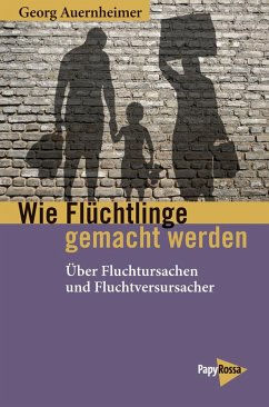 Wie Flüchtlinge gemacht werden - Auernheimer, Georg