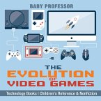 The Evolution of Video Games - Technology Books   Children's Reference & Nonfiction