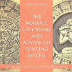 The Mayans' Calendars and Advanced Writing System - History Books Age 9-12   Children's History Books