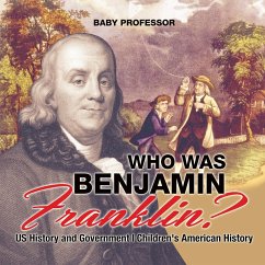 Who Was Benjamin Franklin? US History and Government   Children's American History - Baby