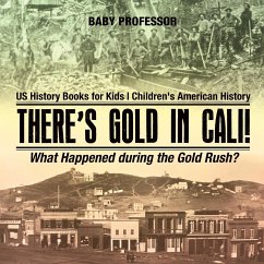 There's Gold in Cali! What Happened during the Gold Rush? US History Books for Kids   Children's American History - Baby