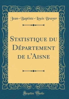 Statistique du Département de l´Aisne (Classic Reprint) - Brayer, Jean-Baptiste-Louis