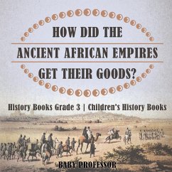 How Did The Ancient African Empires Get Their Goods? History Books Grade 3   Children's History Books - Baby