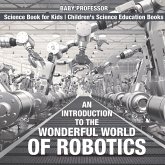 An Introduction to the Wonderful World of Robotics - Science Book for Kids   Children's Science Education Books