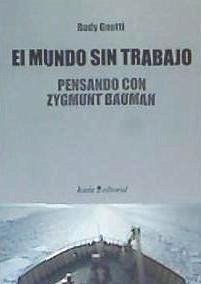 El mundo sin trabajo : pensando con Zygmunt Bauman - Gnutti, Rudy