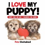 I Love My Puppy!   Puppy Care for Kids   Children's Dog Books