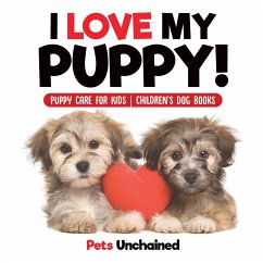 I Love My Puppy!   Puppy Care for Kids   Children's Dog Books - Pets Unchained