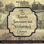 The Roanoke, Jamestown and Williamsburg Colonies - Colonial America History Book 5th Grade   Children's American History