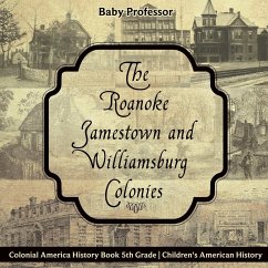 The Roanoke, Jamestown and Williamsburg Colonies - Colonial America History Book 5th Grade   Children's American History - Baby