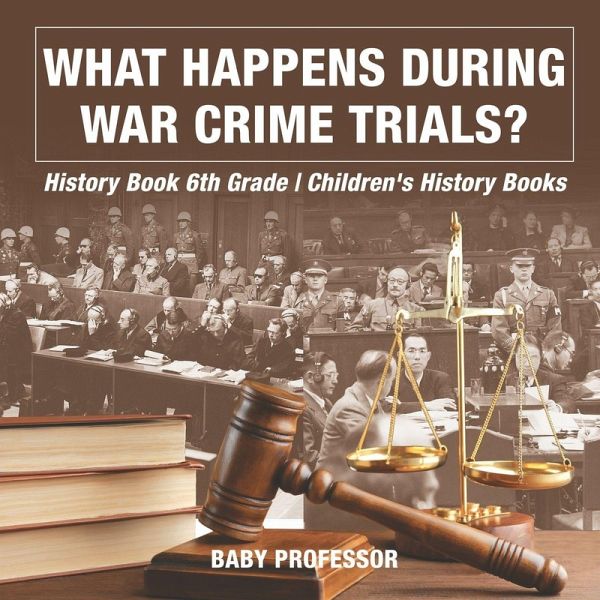 What Happens During War Crime Trials? History Book 6th Grade Children's History Books What Happens During War Crime Trials? History Book 6th Grade Children's History Books