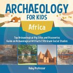 Archaeology for Kids - Africa - Top Archaeological Dig Sites and Discoveries   Guide on Archaeological Artifacts   5th Grade Social Studies