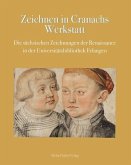 Zeichnen in Cranachs Werkstatt Zeichnen in Cranachs Werkstatt