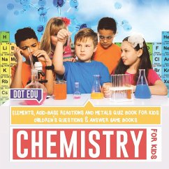 Chemistry for Kids   Elements, Acid-Base Reactions and Metals Quiz Book for Kids   Children's Questions & Answer Game Books - Dot Edu