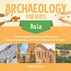 Archaeology for Kids - Asia - Top Archaeological Dig Sites and Discoveries   Guide on Archaeological Artifacts   5th Grade Social Studies