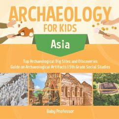 Archaeology for Kids - Asia - Top Archaeological Dig Sites and Discoveries   Guide on Archaeological Artifacts   5th Grade Social Studies - Baby