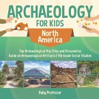 Archaeology for Kids - North America - Top Archaeological Dig Sites and Discoveries   Guide on Archaeological Artifacts   5th Grade Social Studies