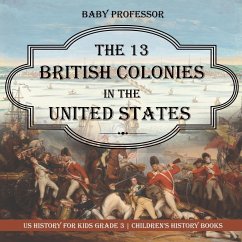 The 13 British Colonies in the United States - US History for Kids Grade 3   Children's History Books - Baby