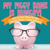 My Piggy Bank is Hungry! How to Save money for Kids   Children's Money & Saving Reference