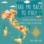Take Me Back to Italy - Geography Education for Kids   Children's Explore the World Books