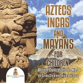 Aztecs, Incas, and Mayans for Children Ancient Civilizations for Kids 4th Grade Children's Ancient History Aztecs, Incas, and Mayans for Children Ancient Civilizations for Kids 4th Grade Children's Ancient History
