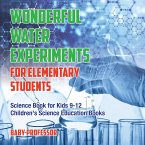 Wonderful Water Experiments for Elementary Students - Science Book for Kids 9-12   Children's Science Education Books
